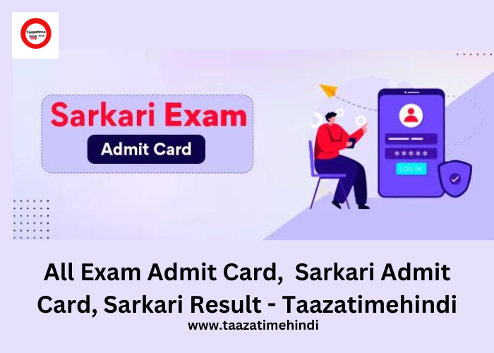 All Exam Admit Card, Sarkari Admit Card, Sarkari Result - Taazatimehindi