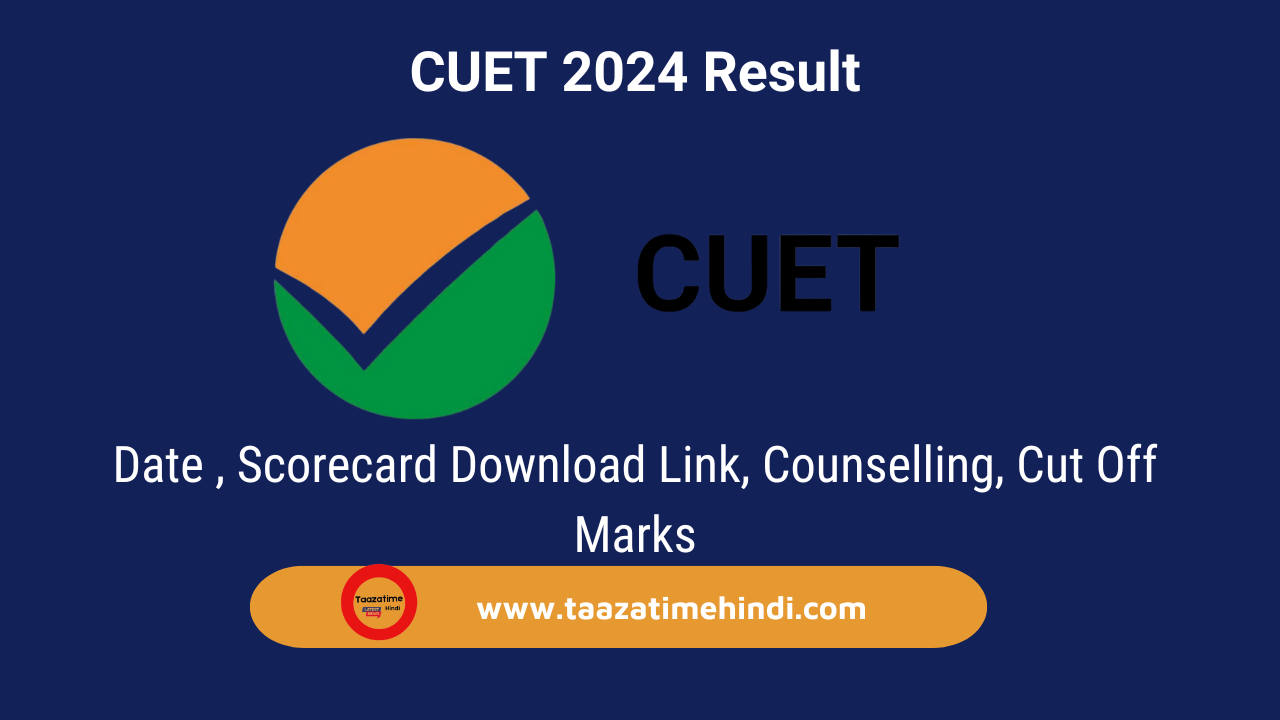 CUET 2024 Result: Date (Soon), Scorecard Download Link, Counselling, Cut Off Marks